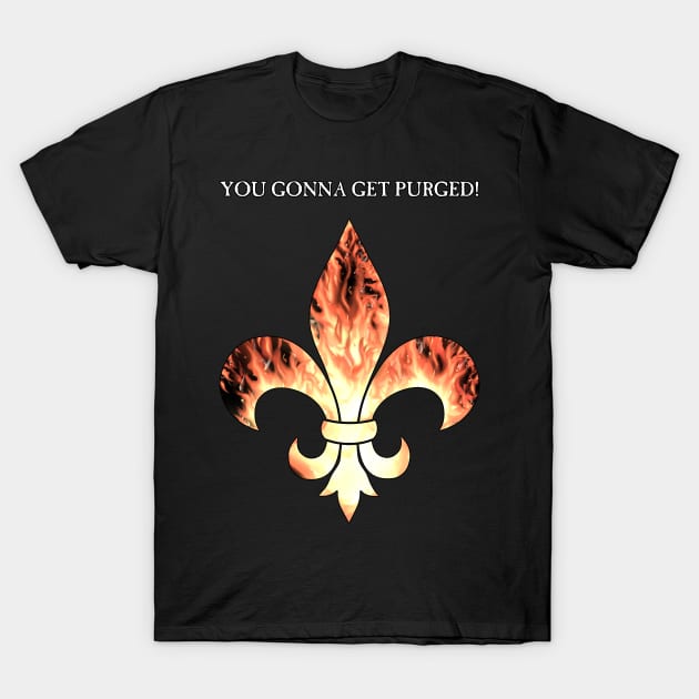 Flaming Fleur de lis Purge! T-Shirt by SimonBreeze